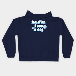 Hold on I see a dog cute aesthetic quote dog meme Kids Hoodie